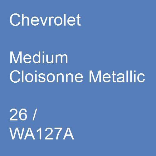 Chevrolet, Medium Cloisonne Metallic, 26 / WA127A.